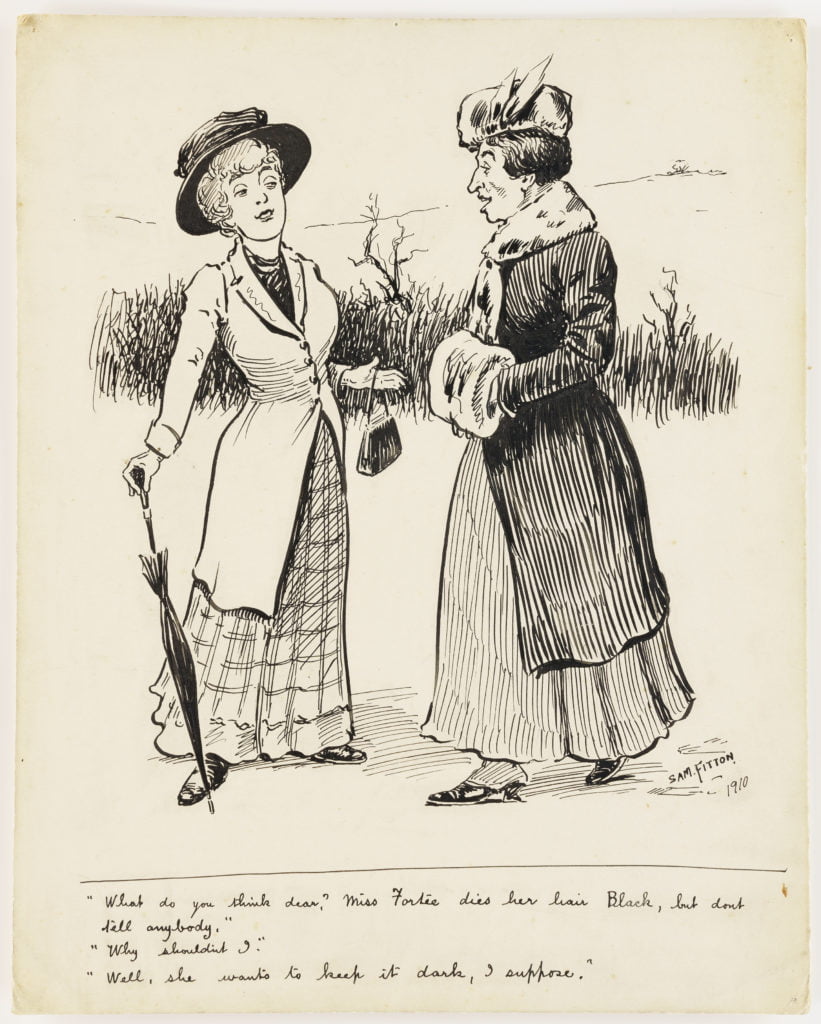 Untitled sketch by Sam Fitton showing two women in Edwardian dress conversing outside about another woman's hair dying practice, 1910.
The caption reads:
[Woman 1] "What do you think dear? Miss Fortee dyes her hair Black, but don't tell anybody?"
[Woman 2] "Why shouldn't I?"
[Woman 1] "Well, she wants to keep it dark, I suppose."
Document reference: FIT/1/1/13